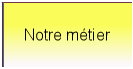 Notre m�tier