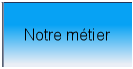 Notre m�tier